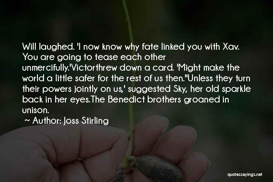 Joss Stirling Quotes: Will Laughed. 'i Now Know Why Fate Linked You With Xav. You Are Going To Tease Each Other Unmercifully.'victorthrew Down