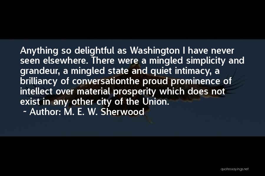 M. E. W. Sherwood Quotes: Anything So Delightful As Washington I Have Never Seen Elsewhere. There Were A Mingled Simplicity And Grandeur, A Mingled State