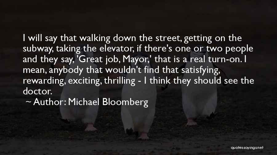 Michael Bloomberg Quotes: I Will Say That Walking Down The Street, Getting On The Subway, Taking The Elevator, If There's One Or Two