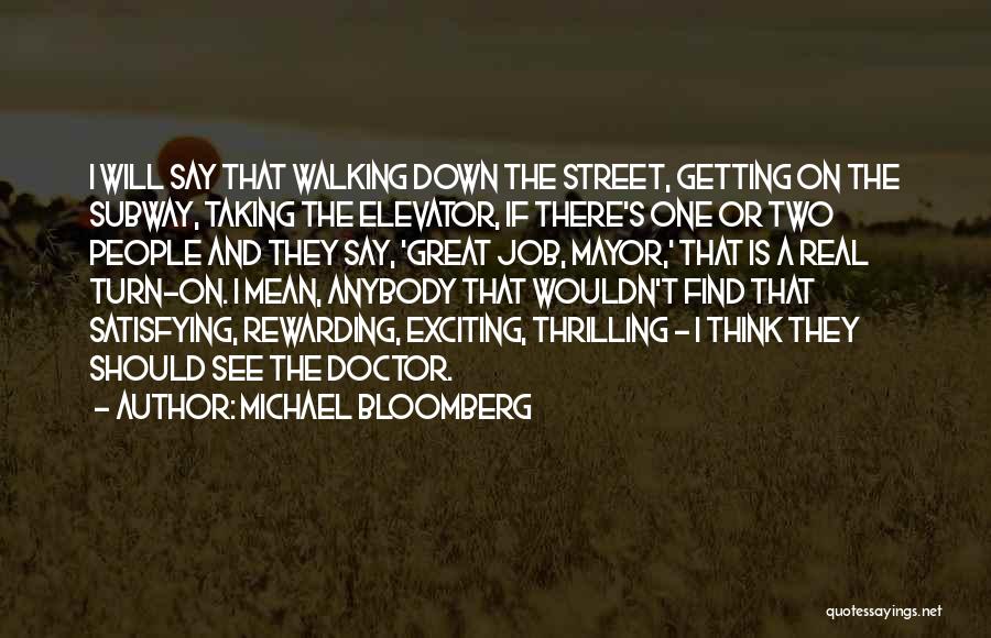 Michael Bloomberg Quotes: I Will Say That Walking Down The Street, Getting On The Subway, Taking The Elevator, If There's One Or Two