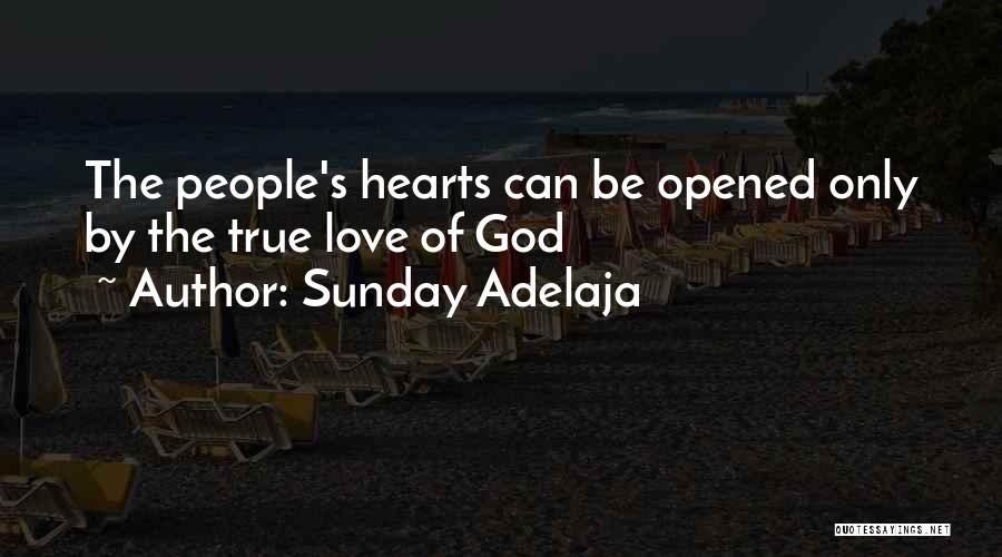 Sunday Adelaja Quotes: The People's Hearts Can Be Opened Only By The True Love Of God