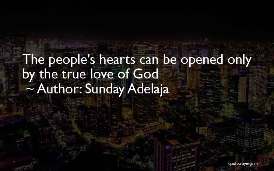 Sunday Adelaja Quotes: The People's Hearts Can Be Opened Only By The True Love Of God