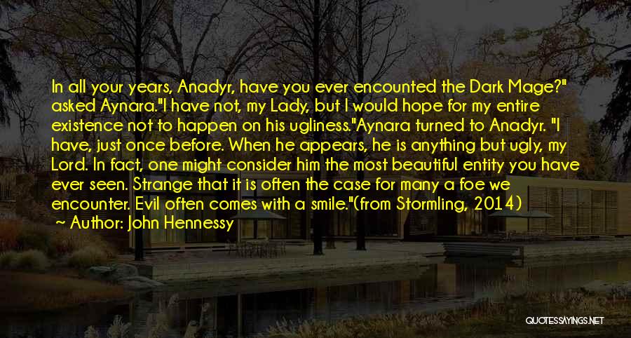 John Hennessy Quotes: In All Your Years, Anadyr, Have You Ever Encounted The Dark Mage? Asked Aynara.i Have Not, My Lady, But I