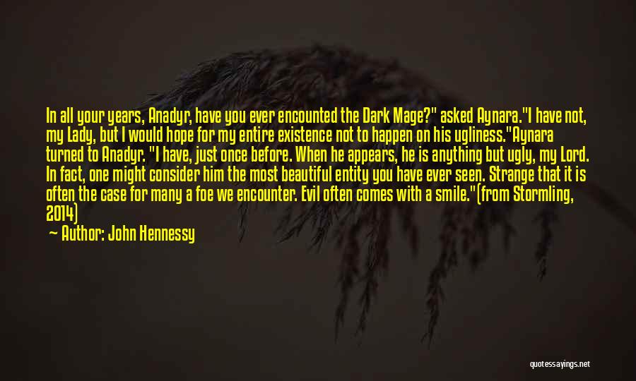 John Hennessy Quotes: In All Your Years, Anadyr, Have You Ever Encounted The Dark Mage? Asked Aynara.i Have Not, My Lady, But I