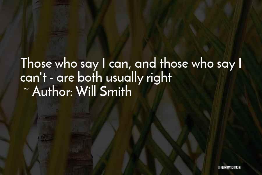 Will Smith Quotes: Those Who Say I Can, And Those Who Say I Can't - Are Both Usually Right