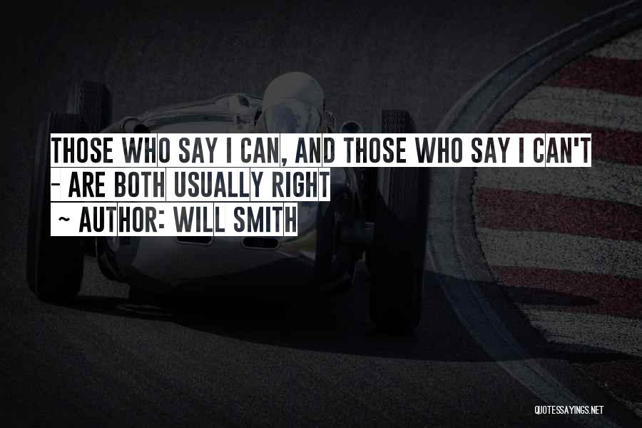 Will Smith Quotes: Those Who Say I Can, And Those Who Say I Can't - Are Both Usually Right
