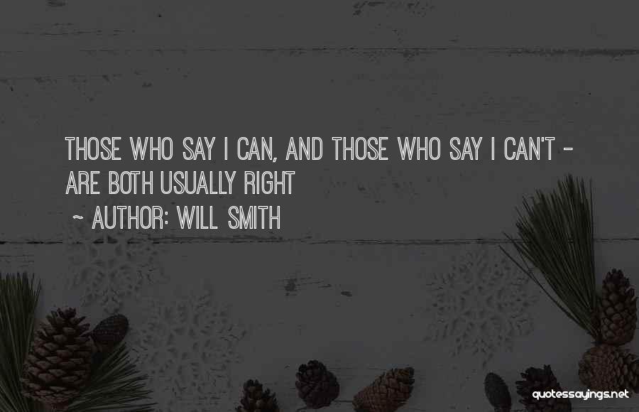 Will Smith Quotes: Those Who Say I Can, And Those Who Say I Can't - Are Both Usually Right