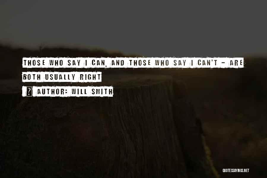 Will Smith Quotes: Those Who Say I Can, And Those Who Say I Can't - Are Both Usually Right