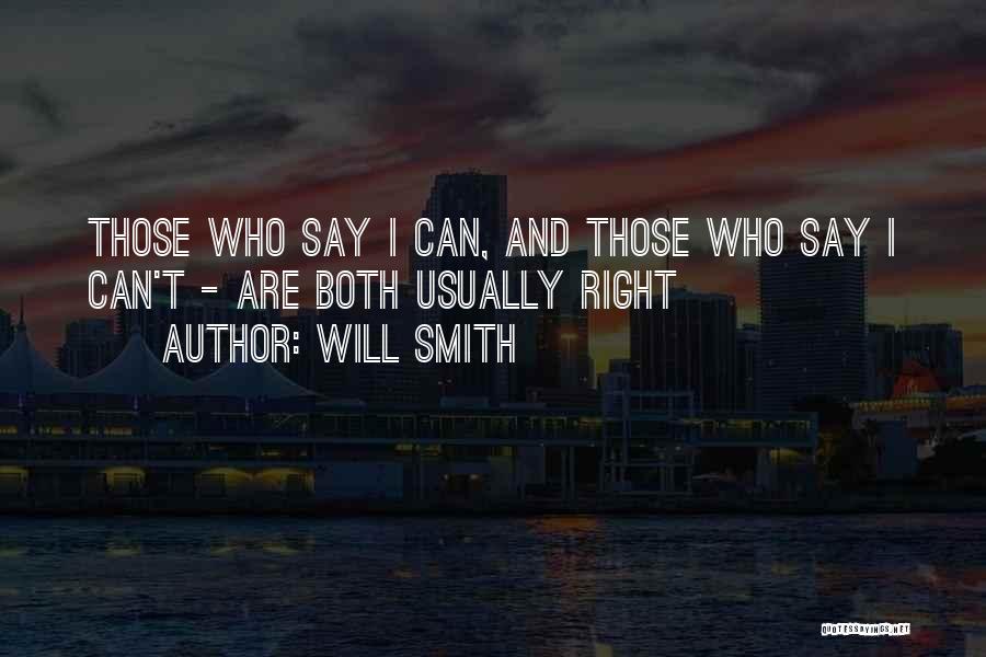 Will Smith Quotes: Those Who Say I Can, And Those Who Say I Can't - Are Both Usually Right
