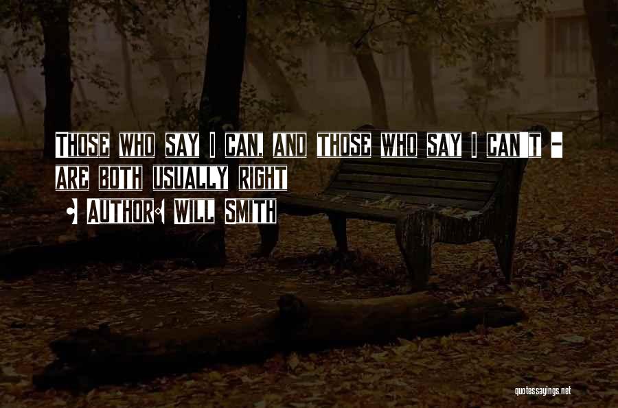 Will Smith Quotes: Those Who Say I Can, And Those Who Say I Can't - Are Both Usually Right