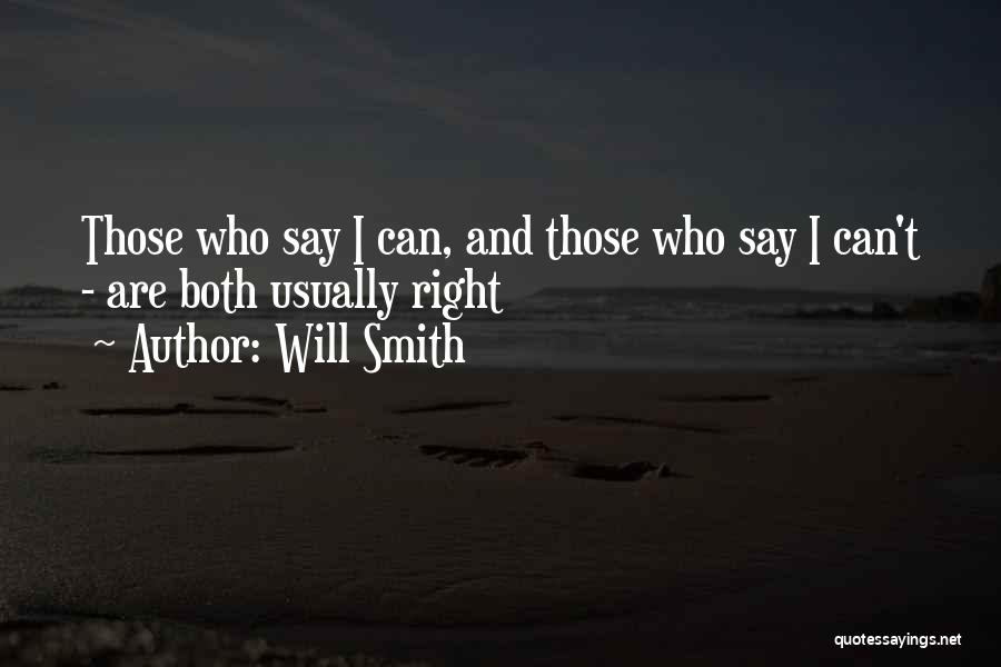 Will Smith Quotes: Those Who Say I Can, And Those Who Say I Can't - Are Both Usually Right