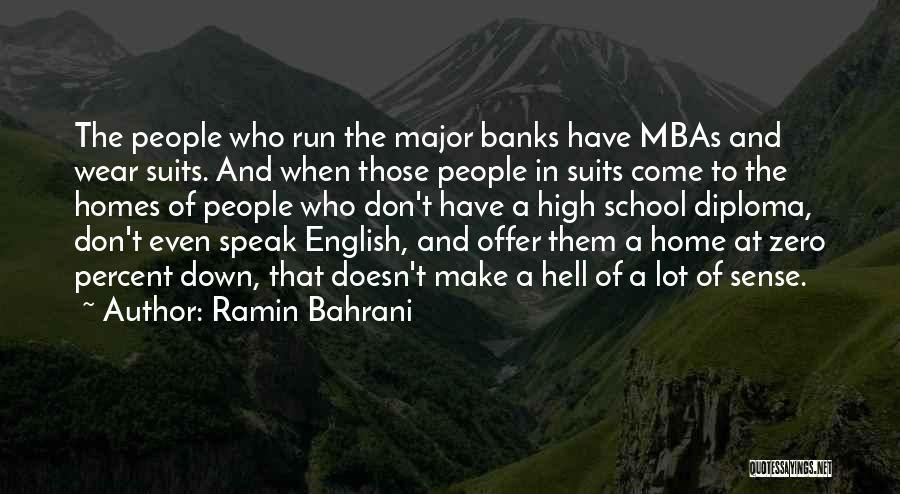 Ramin Bahrani Quotes: The People Who Run The Major Banks Have Mbas And Wear Suits. And When Those People In Suits Come To