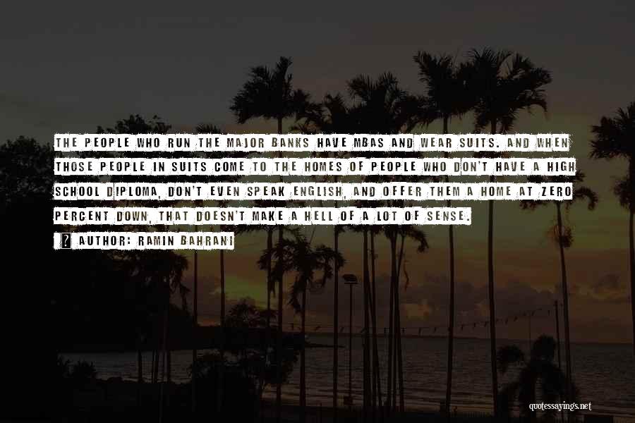 Ramin Bahrani Quotes: The People Who Run The Major Banks Have Mbas And Wear Suits. And When Those People In Suits Come To