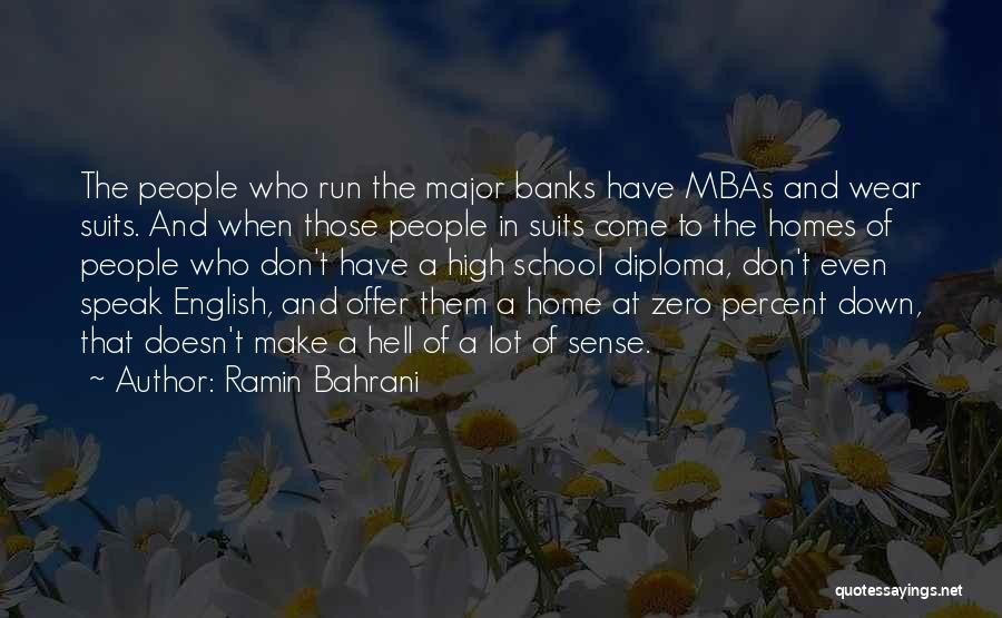 Ramin Bahrani Quotes: The People Who Run The Major Banks Have Mbas And Wear Suits. And When Those People In Suits Come To