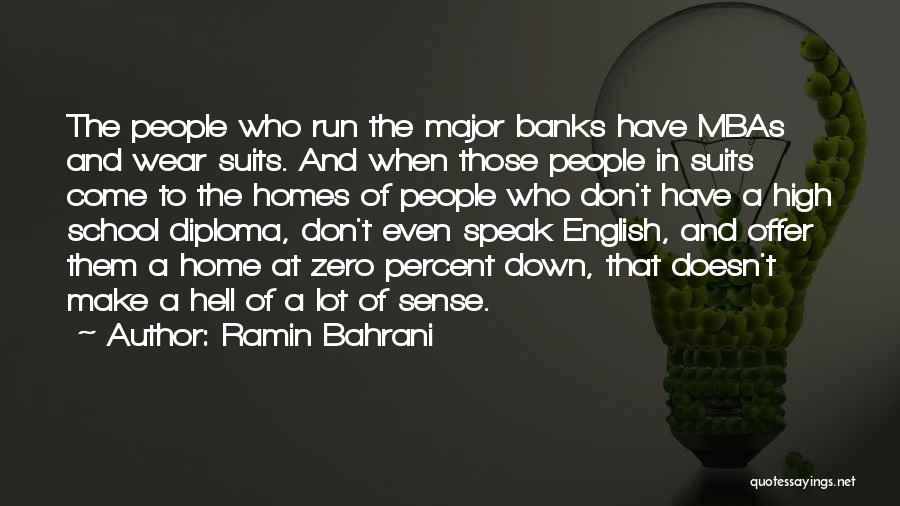 Ramin Bahrani Quotes: The People Who Run The Major Banks Have Mbas And Wear Suits. And When Those People In Suits Come To