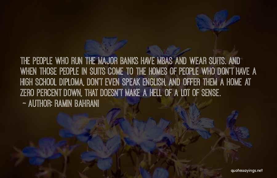 Ramin Bahrani Quotes: The People Who Run The Major Banks Have Mbas And Wear Suits. And When Those People In Suits Come To