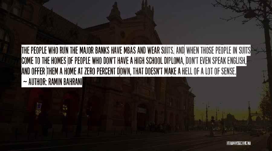 Ramin Bahrani Quotes: The People Who Run The Major Banks Have Mbas And Wear Suits. And When Those People In Suits Come To