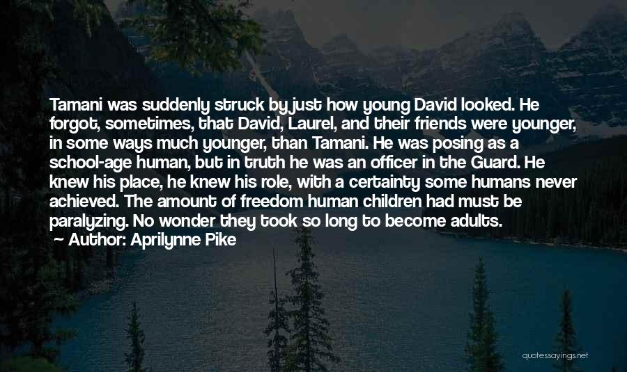 Aprilynne Pike Quotes: Tamani Was Suddenly Struck By Just How Young David Looked. He Forgot, Sometimes, That David, Laurel, And Their Friends Were