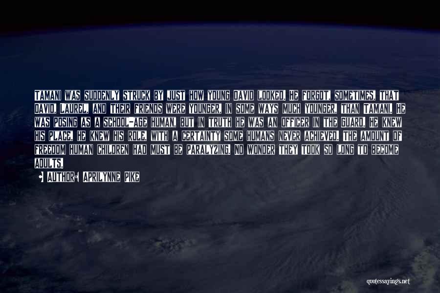 Aprilynne Pike Quotes: Tamani Was Suddenly Struck By Just How Young David Looked. He Forgot, Sometimes, That David, Laurel, And Their Friends Were