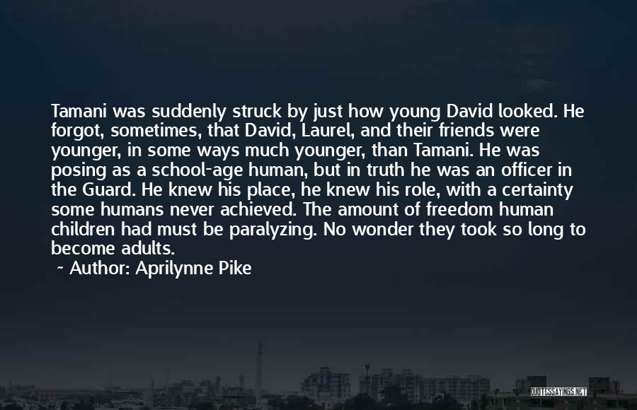 Aprilynne Pike Quotes: Tamani Was Suddenly Struck By Just How Young David Looked. He Forgot, Sometimes, That David, Laurel, And Their Friends Were