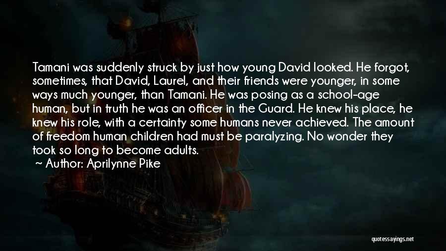 Aprilynne Pike Quotes: Tamani Was Suddenly Struck By Just How Young David Looked. He Forgot, Sometimes, That David, Laurel, And Their Friends Were