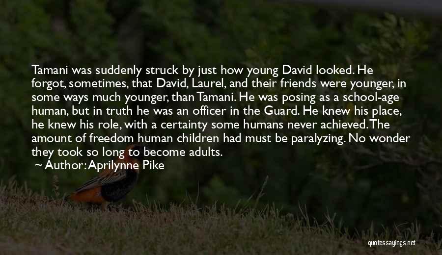 Aprilynne Pike Quotes: Tamani Was Suddenly Struck By Just How Young David Looked. He Forgot, Sometimes, That David, Laurel, And Their Friends Were