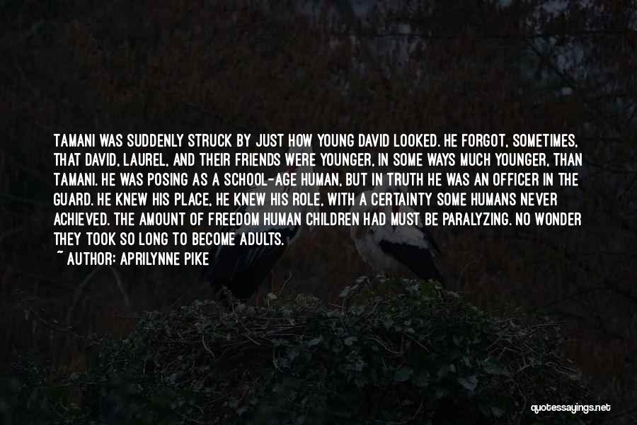 Aprilynne Pike Quotes: Tamani Was Suddenly Struck By Just How Young David Looked. He Forgot, Sometimes, That David, Laurel, And Their Friends Were