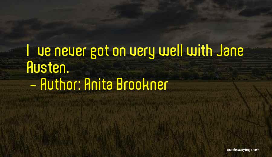 Anita Brookner Quotes: I've Never Got On Very Well With Jane Austen.