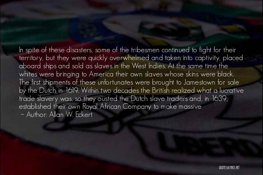 Allan W. Eckert Quotes: In Spite Of These Disasters, Some Of The Tribesmen Continued To Fight For Their Territory, But They Were Quickly Overwhelmed