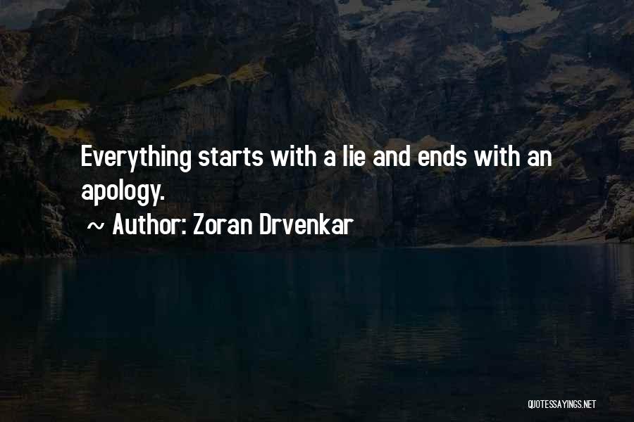 Zoran Drvenkar Quotes: Everything Starts With A Lie And Ends With An Apology.