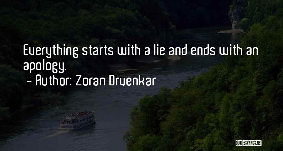 Zoran Drvenkar Quotes: Everything Starts With A Lie And Ends With An Apology.