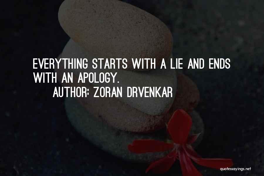 Zoran Drvenkar Quotes: Everything Starts With A Lie And Ends With An Apology.