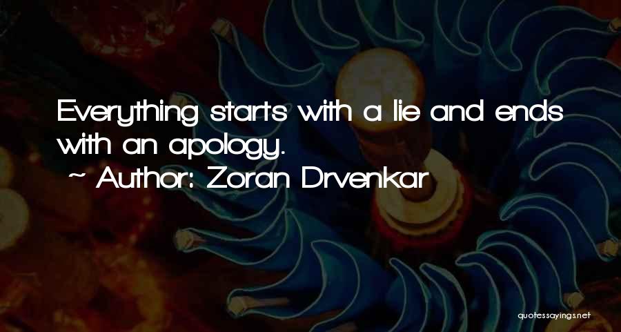 Zoran Drvenkar Quotes: Everything Starts With A Lie And Ends With An Apology.