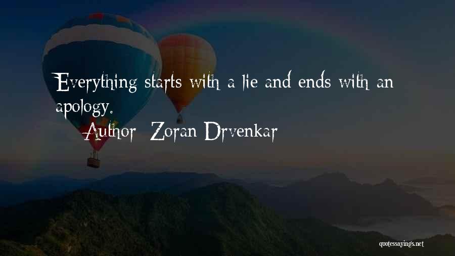 Zoran Drvenkar Quotes: Everything Starts With A Lie And Ends With An Apology.