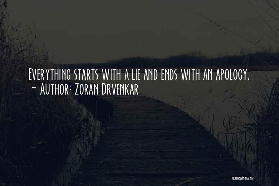 Zoran Drvenkar Quotes: Everything Starts With A Lie And Ends With An Apology.