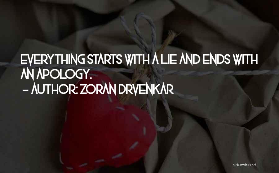 Zoran Drvenkar Quotes: Everything Starts With A Lie And Ends With An Apology.