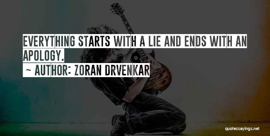 Zoran Drvenkar Quotes: Everything Starts With A Lie And Ends With An Apology.