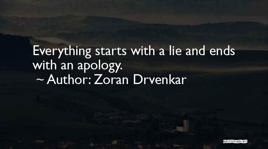 Zoran Drvenkar Quotes: Everything Starts With A Lie And Ends With An Apology.