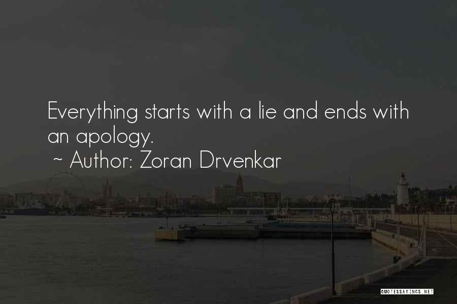 Zoran Drvenkar Quotes: Everything Starts With A Lie And Ends With An Apology.