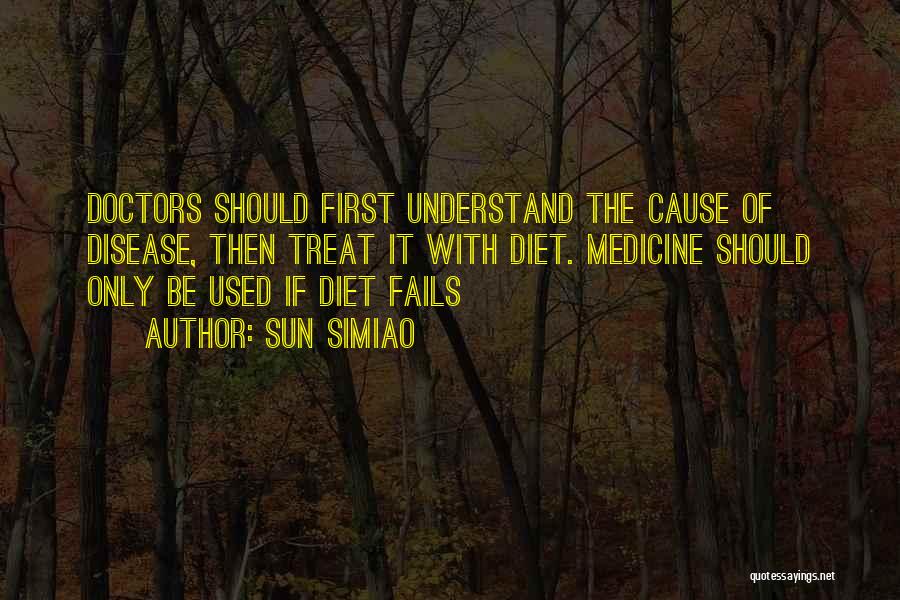 Sun Simiao Quotes: Doctors Should First Understand The Cause Of Disease, Then Treat It With Diet. Medicine Should Only Be Used If Diet