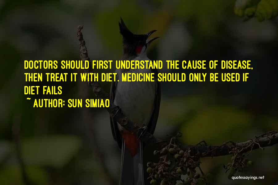 Sun Simiao Quotes: Doctors Should First Understand The Cause Of Disease, Then Treat It With Diet. Medicine Should Only Be Used If Diet