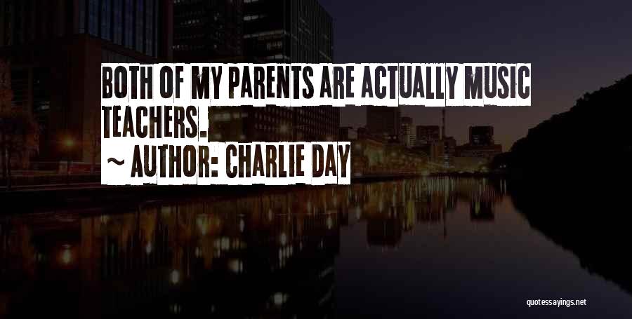 Charlie Day Quotes: Both Of My Parents Are Actually Music Teachers.