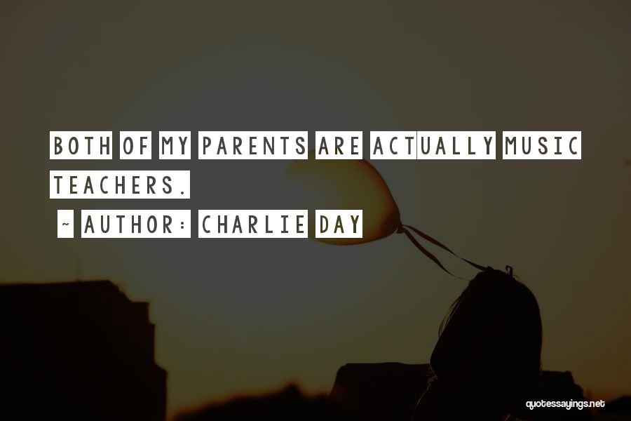 Charlie Day Quotes: Both Of My Parents Are Actually Music Teachers.