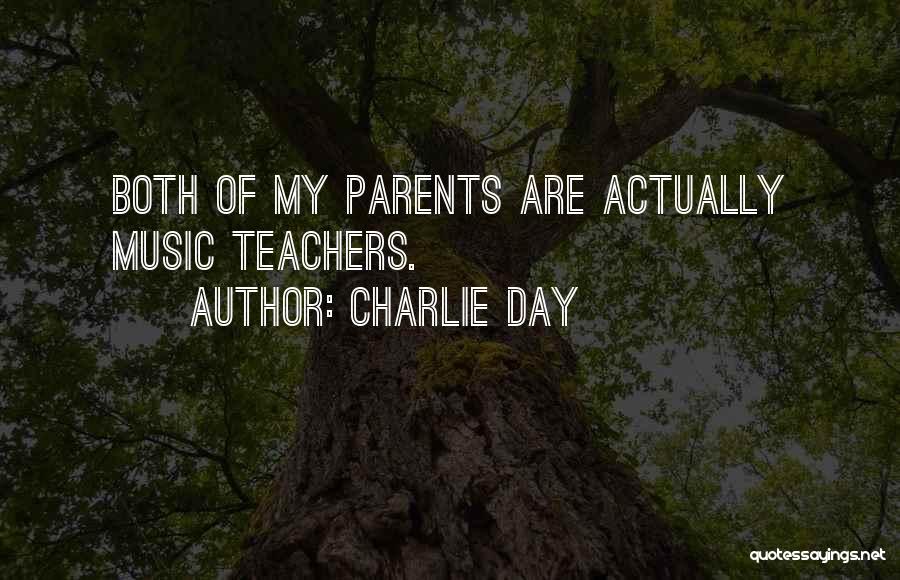 Charlie Day Quotes: Both Of My Parents Are Actually Music Teachers.