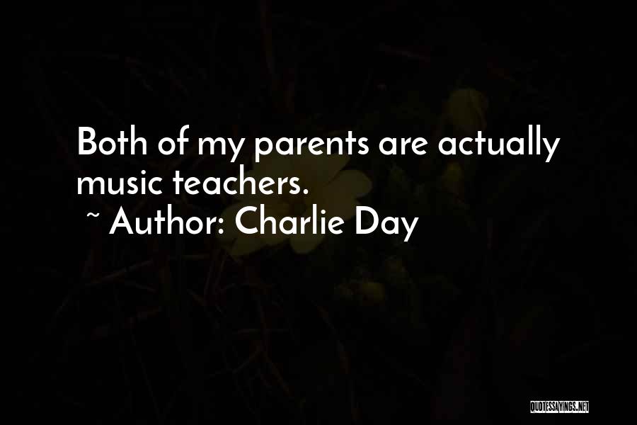 Charlie Day Quotes: Both Of My Parents Are Actually Music Teachers.