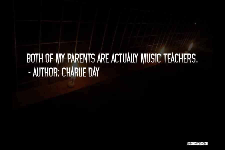 Charlie Day Quotes: Both Of My Parents Are Actually Music Teachers.