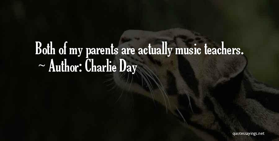 Charlie Day Quotes: Both Of My Parents Are Actually Music Teachers.