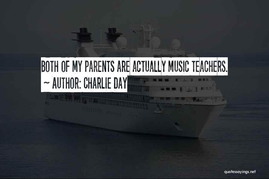 Charlie Day Quotes: Both Of My Parents Are Actually Music Teachers.