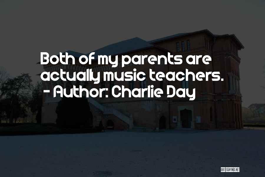 Charlie Day Quotes: Both Of My Parents Are Actually Music Teachers.