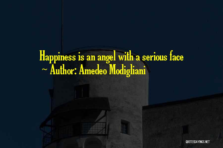 Amedeo Modigliani Quotes: Happiness Is An Angel With A Serious Face